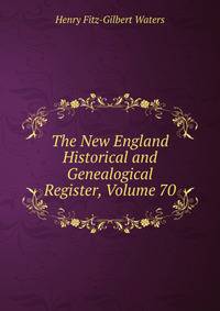 The New England Historical and Genealogical Register, Volume 70