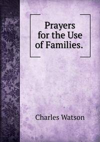 Prayers for the Use of Families. .