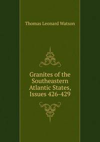 Granites of the Southeastern Atlantic States, Issues 426-429