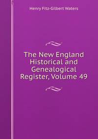 The New England Historical and Genealogical Register, Volume 49