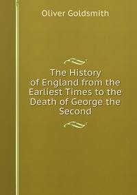 The History of England from the Earliest Times to the Death of George the Second