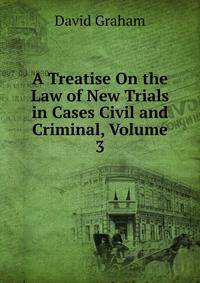 A Treatise On the Law of New Trials in Cases Civil and Criminal, Volume 3