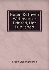 Helen Ruthven Waterston .: Printed, Not Published