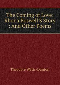 The Coming of Love: Rhona Boswell'S Story : And Other Poems