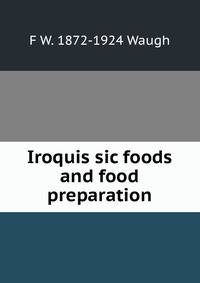 Iroquis sic foods and food preparation