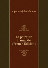La peinture flamande (French Edition)