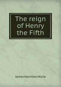 The reign of Henry the Fifth