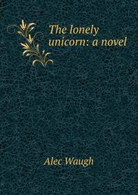 The lonely unicorn: a novel