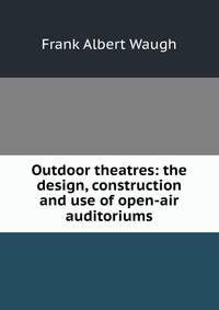 Outdoor theatres: the design, construction and use of open-air auditoriums