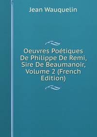Oeuvres Po?tiques De Philippe De Remi, Sire De Beaumanoir, Volume 2 (French Edition)