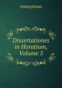 Dissertationes in Horatium, Volume 5