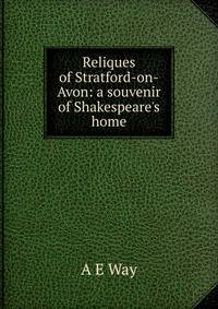 Reliques of Stratford-on-Avon: a souvenir of Shakespeare's home