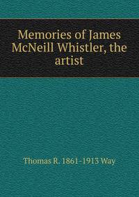 Memories of James McNeill Whistler, the artist