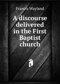 A discourse delivered in the First Baptist church
