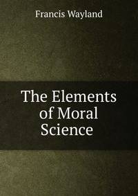 The Elements of Moral Science .