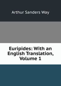 Euripides: With an English Translation, Volume 1