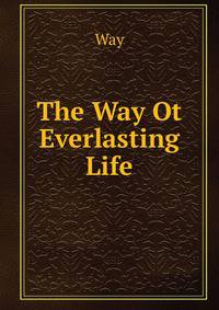 The Way Ot Everlasting Life