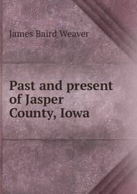 Past and present of Jasper County, Iowa