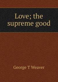 Love; the supreme good