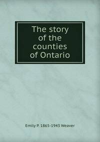 The story of the counties of Ontario