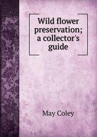 Wild flower preservation; a collector's guide