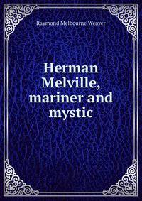 Herman Melville, mariner and mystic