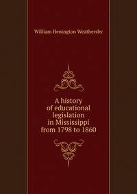 A history of educational legislation in Mississippi from 1798 to 1860