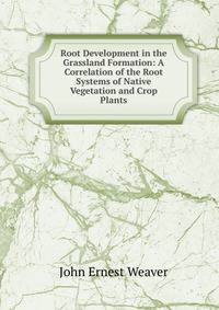 Root Development in the Grassland Formation: A Correlation of the Root Systems of Native Vegetation and Crop Plants