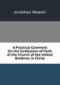 A Practical Comment On the Confession of Faith of the Church of the United Brethren in Christ
