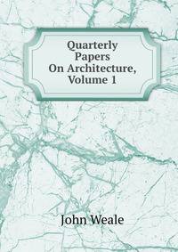 Quarterly Papers On Architecture, Volume 1