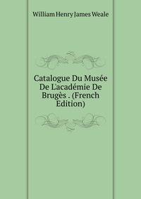 Catalogue Du Mus?e De L'acad?mie De Brug?s . (French Edition)