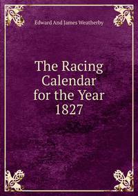 The Racing Calendar for the Year 1827