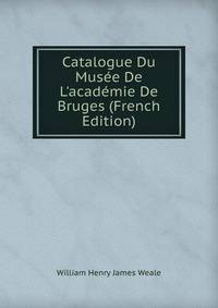 Catalogue Du Mus?e De L'acad?mie De Bruges (French Edition)