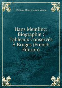 Hans Memlinc: Biographie : Tableaux Conserv?s ? Bruges (French Edition)