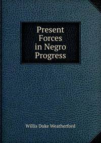 Present Forces in Negro Progress