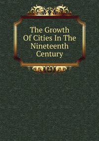 The Growth Of Cities In The Nineteenth Century