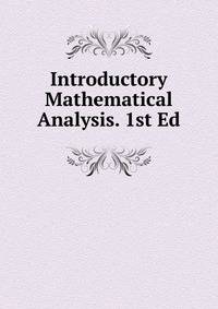 Introductory Mathematical Analysis. 1st Ed.