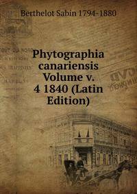 Phytographia canariensis Volume v. 4 1840 (Latin Edition)
