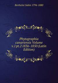 Phytographia canariensis Volume v.1 pt.2 1836-1850 (Latin Edition)