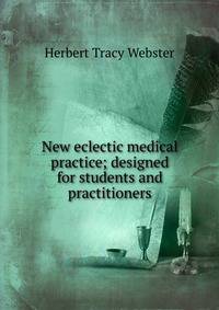 New eclectic medical practice; designed for students and practitioners