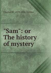 "Sam": or The history of mystery