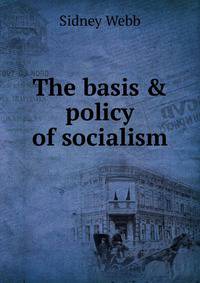 The basis &amp; policy of socialism