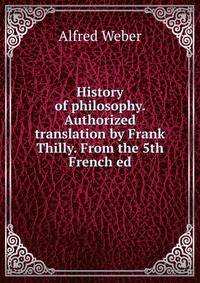 History of philosophy. Authorized translation by Frank Thilly. From the 5th French ed