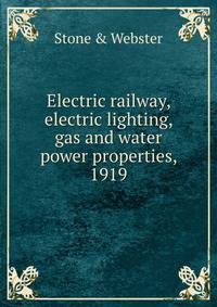 Electric railway, electric lighting, gas and water power properties, 1919
