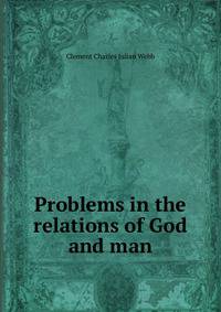 Problems in the relations of God and man