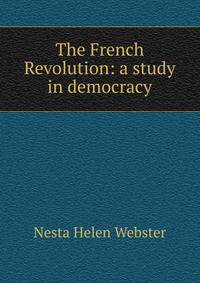 The French Revolution: a study in democracy