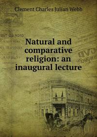 Natural and comparative religion: an inaugural lecture