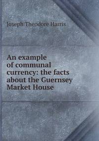 An example of communal currency: the facts about the Guernsey Market House