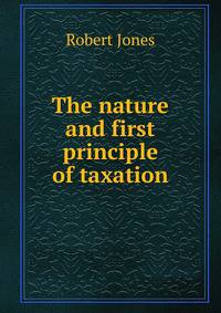 The nature and first principle of taxation