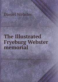The Illustrated Fryeburg Webster memorial